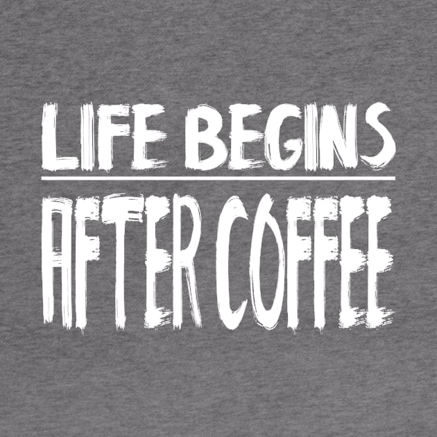 Life Begins After Coffee by marktwain7